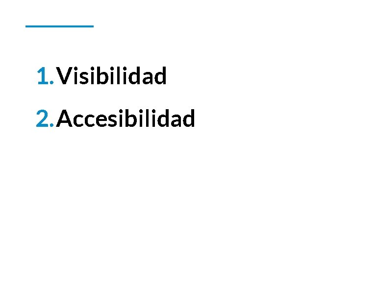 1. Visibilidad 2. Accesibilidad 