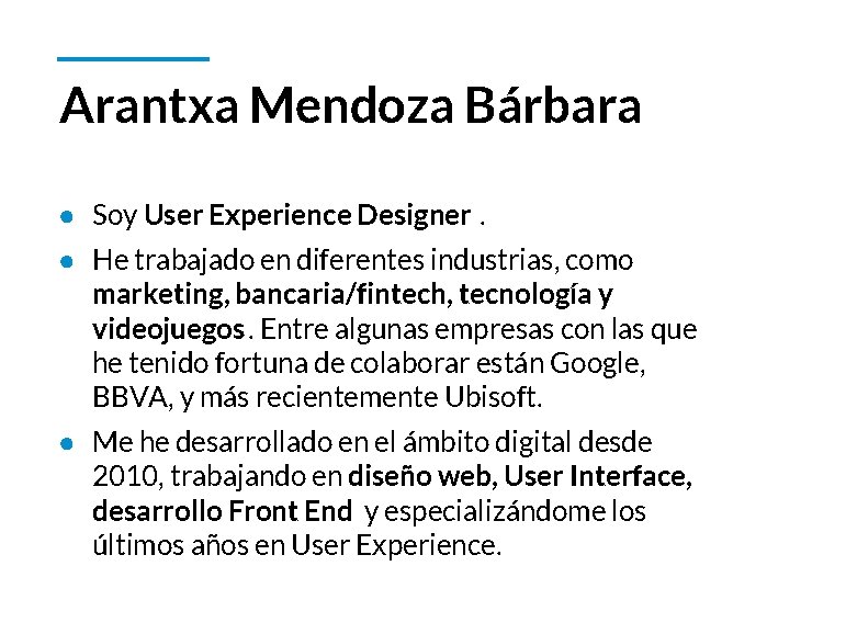 Arantxa Mendoza Bárbara ● Soy User Experience Designer. ● He trabajado en diferentes industrias,
