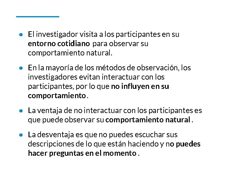 ● El investigador visita a los participantes en su entorno cotidiano para observar su