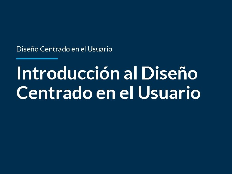 Diseño Centrado en el Usuario Introducción al Diseño Centrado en el Usuario 