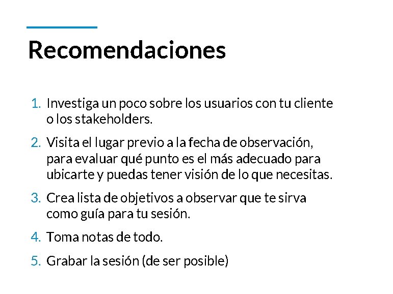 Recomendaciones 1. Investiga un poco sobre los usuarios con tu cliente o los stakeholders.