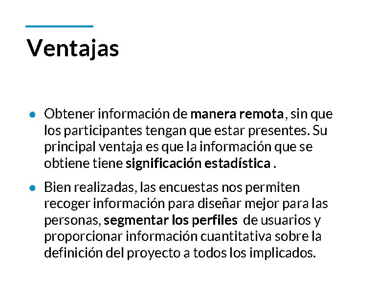 Ventajas ● Obtener información de manera remota, sin que los participantes tengan que estar