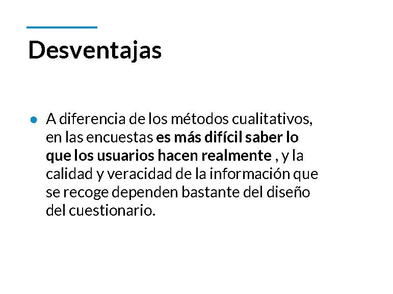 Desventajas ● A diferencia de los métodos cualitativos, en las encuestas es más difícil