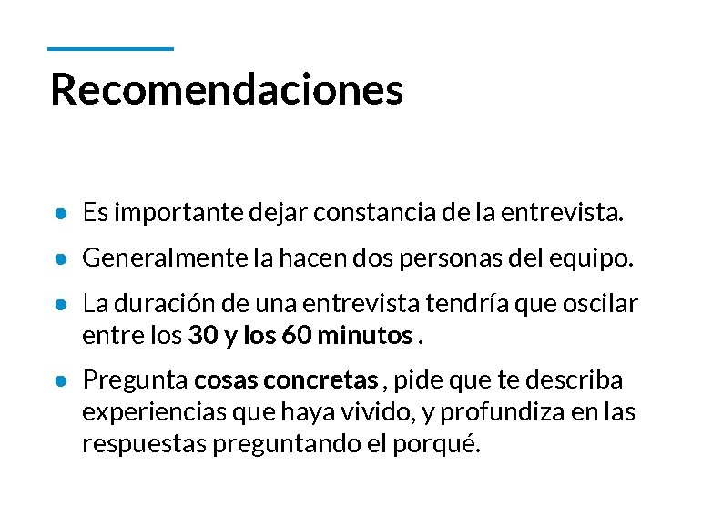 Recomendaciones ● Es importante dejar constancia de la entrevista. ● Generalmente la hacen dos