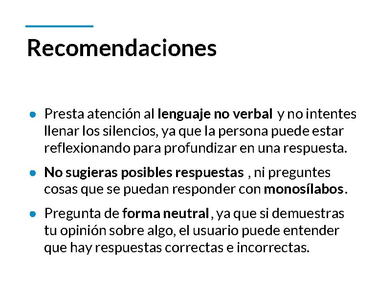 Recomendaciones ● Presta atención al lenguaje no verbal y no intentes llenar los silencios,