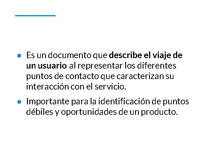 ● Es un documento que describe el viaje de un usuario al representar los