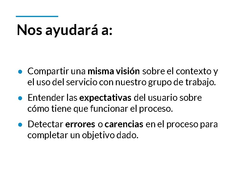 Nos ayudará a: ● Compartir una misma visión sobre el contexto y el uso