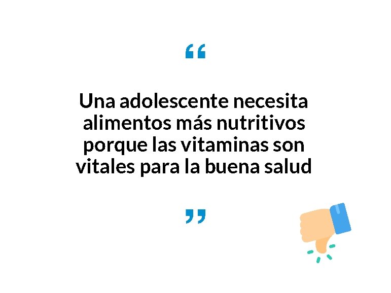 Una adolescente necesita alimentos más nutritivos porque las vitaminas son vitales para la buena