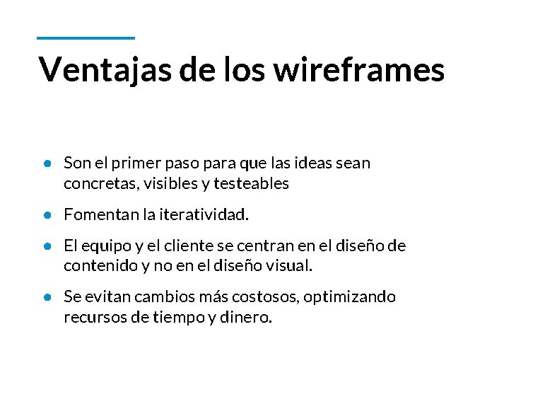 Ventajas de los wireframes ● Son el primer paso para que las ideas sean