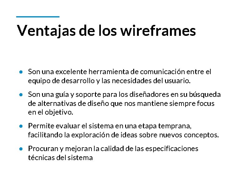 Ventajas de los wireframes ● Son una excelente herramienta de comunicación entre el equipo