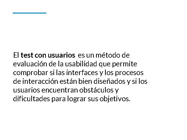 El test con usuarios es un método de evaluación de la usabilidad que permite