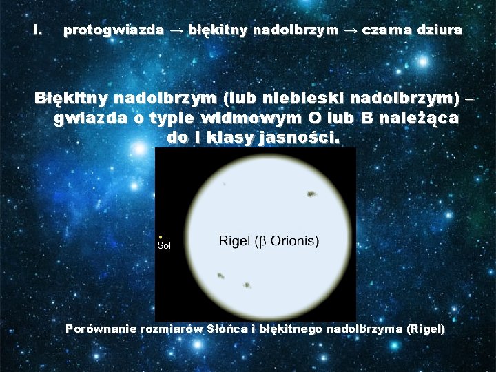 I. protogwiazda → błękitny nadolbrzym → czarna dziura Błękitny nadolbrzym (lub niebieski nadolbrzym) –
