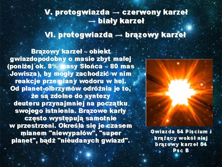 V. protogwiazda → czerwony karzeł → biały karzeł VI. protogwiazda → brązowy karzeł Brązowy