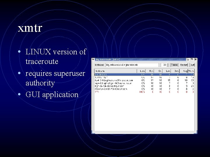 xmtr • LINUX version of traceroute • requires superuser authority • GUI application 