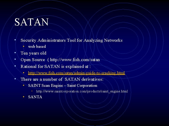 SATAN • Security Administrators Tool for Analyzing Networks • • • web based Ten