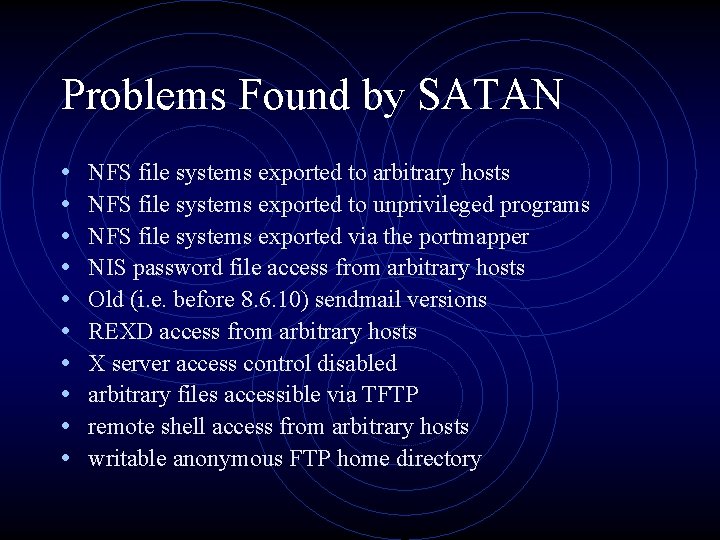 Problems Found by SATAN • • • NFS file systems exported to arbitrary hosts