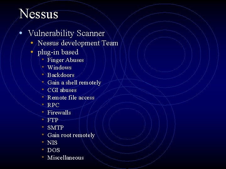 Nessus • Vulnerability Scanner • Nessus development Team • plug-in based • • •