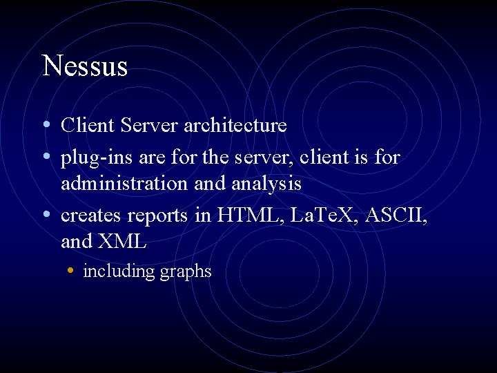 Nessus • Client Server architecture • plug-ins are for the server, client is for