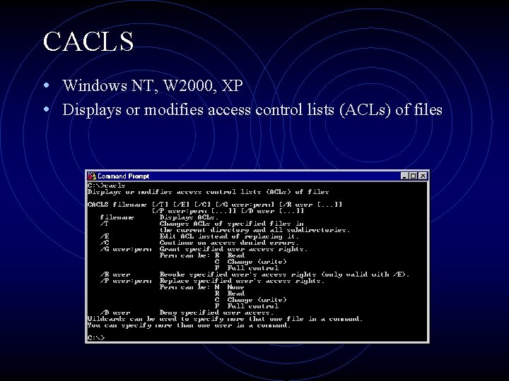 CACLS • Windows NT, W 2000, XP • Displays or modifies access control lists