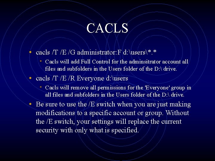 CACLS • cacls /T /E /G administrator: F d: users*. * • Cacls will