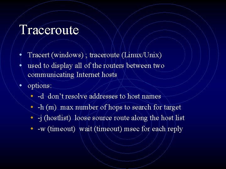 Traceroute • Tracert (windows) ; traceroute (Linux/Unix) • used to display all of the