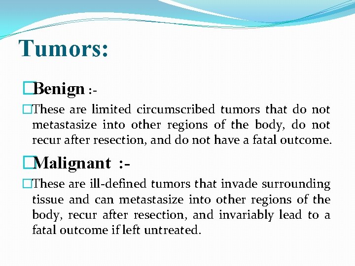 Tumors: �Benign : �These are limited circumscribed tumors that do not metastasize into other