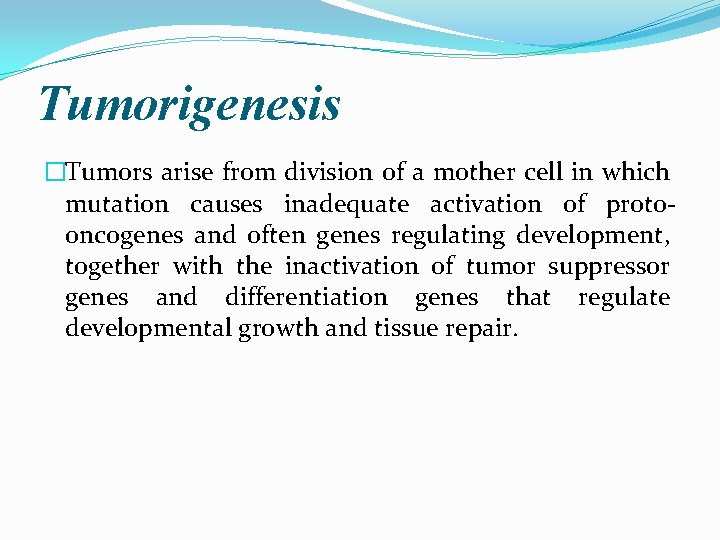 Tumorigenesis �Tumors arise from division of a mother cell in which mutation causes inadequate