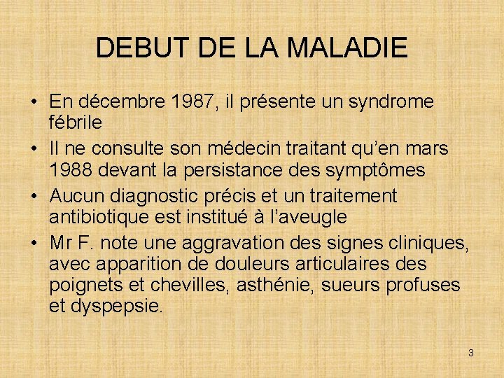 DEBUT DE LA MALADIE • En décembre 1987, il présente un syndrome fébrile •