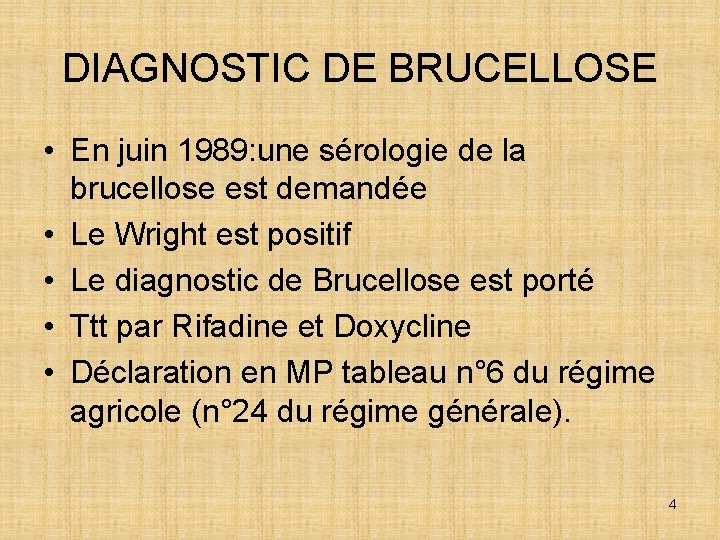 DIAGNOSTIC DE BRUCELLOSE • En juin 1989: une sérologie de la brucellose est demandée
