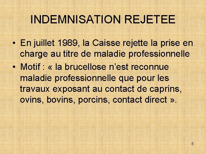 INDEMNISATION REJETEE • En juillet 1989, la Caisse rejette la prise en charge au