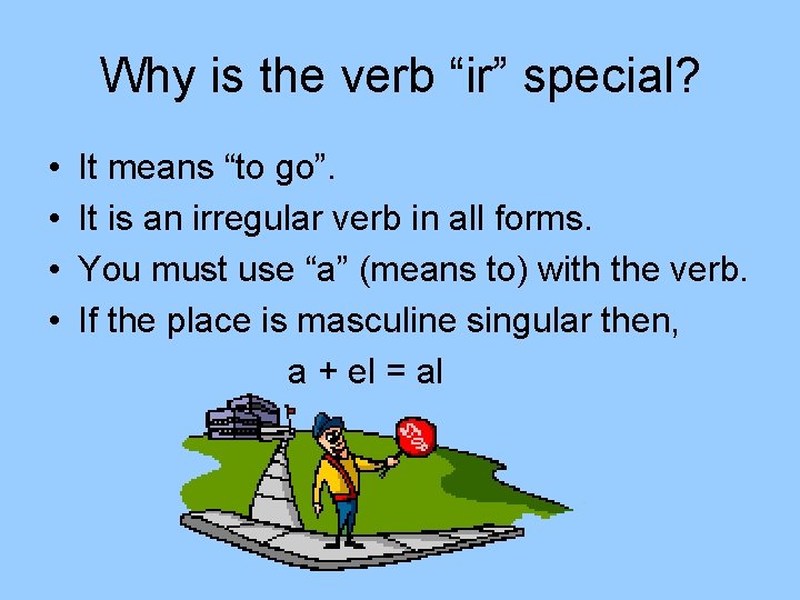 Why is the verb “ir” special? • • It means “to go”. It is