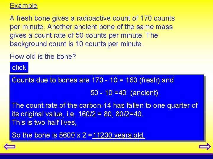 Example A fresh bone gives a radioactive count of 170 counts per minute. Another