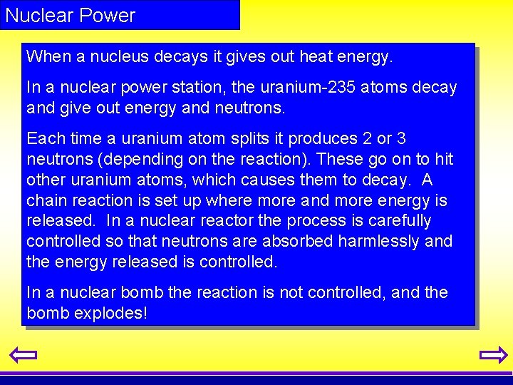 Nuclear Power When a nucleus decays it gives out heat energy. In a nuclear