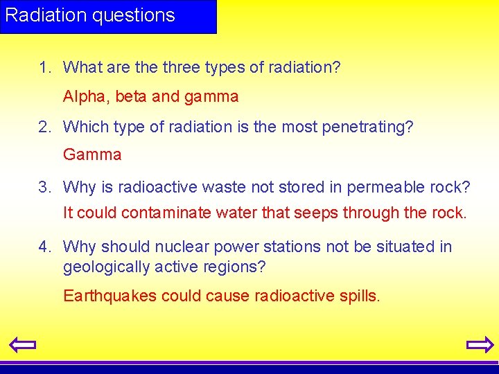 Radiation questions 1. What are three types of radiation? Alpha, beta and gamma 2.