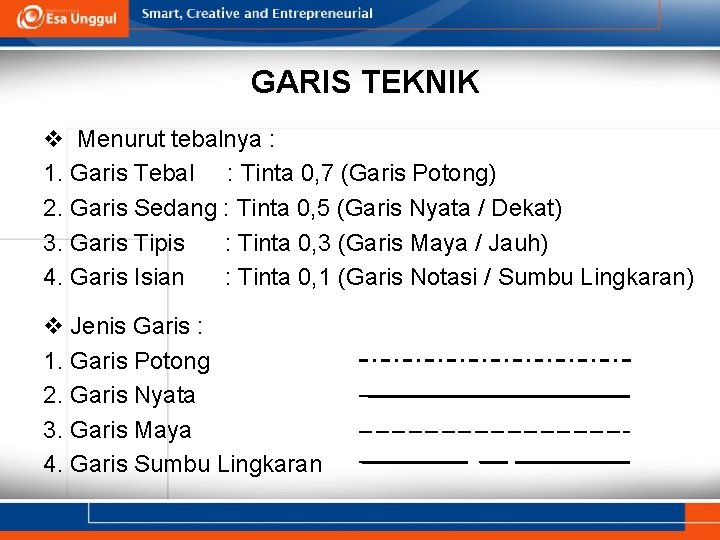 GARIS TEKNIK v Menurut tebalnya : 1. Garis Tebal : Tinta 0, 7 (Garis