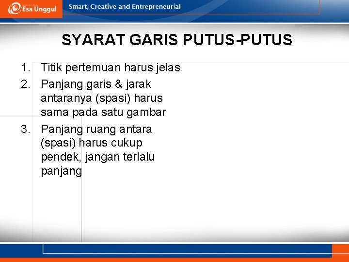 SYARAT GARIS PUTUS-PUTUS 1. Titik pertemuan harus jelas 2. Panjang garis & jarak antaranya