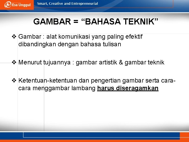 GAMBAR = “BAHASA TEKNIK” v Gambar : alat komunikasi yang paling efektif dibandingkan dengan