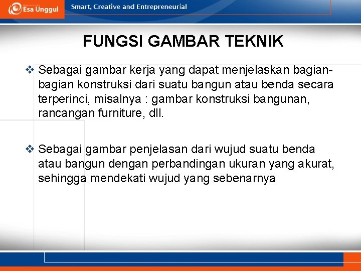 FUNGSI GAMBAR TEKNIK v Sebagai gambar kerja yang dapat menjelaskan bagian konstruksi dari suatu