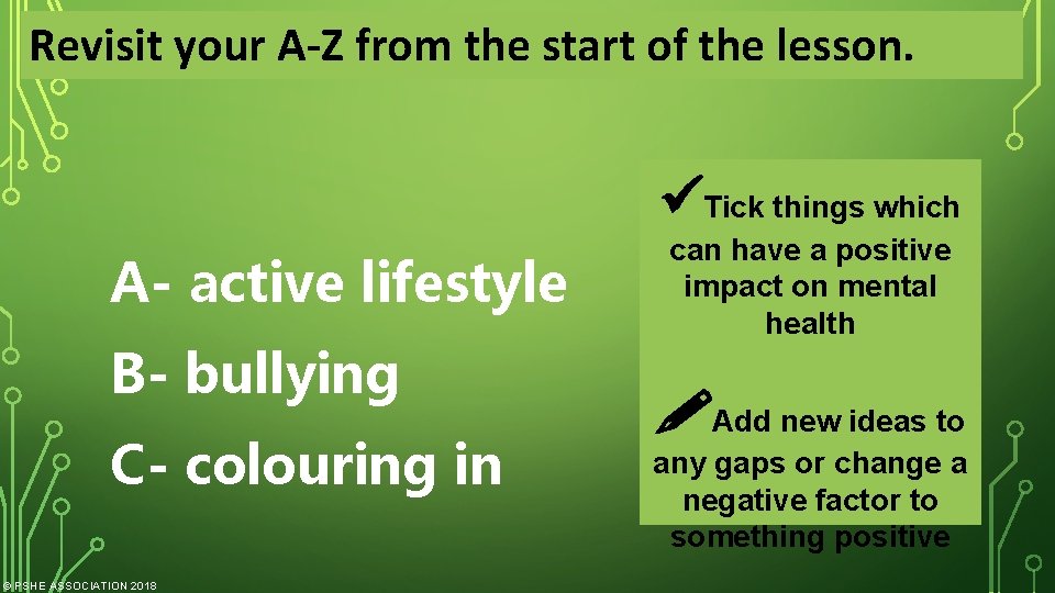 Revisit your A-Z from the start of the lesson. Tick things which A- active
