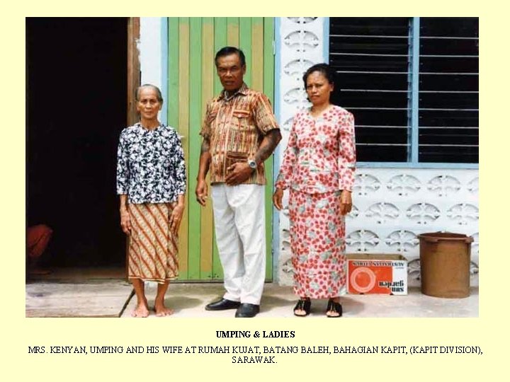 UMPING & LADIES MRS. KENYAN, UMPING AND HIS WIFE AT RUMAH KUJAT, BATANG BALEH,
