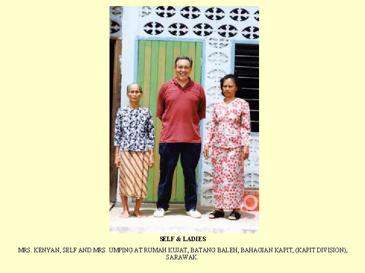 SELF & LADIES MRS. KENYAN, SELF AND MRS. UMPING AT RUMAH KUJAT, BATANG BALEH,
