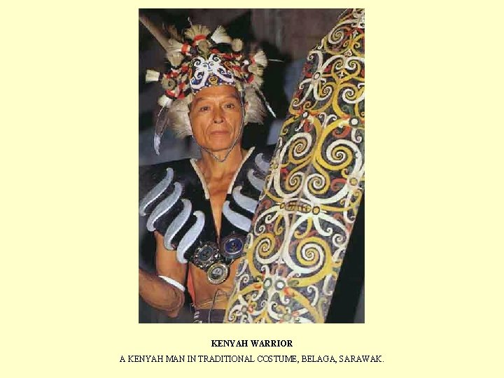 KENYAH WARRIOR A KENYAH MAN IN TRADITIONAL COSTUME, BELAGA, SARAWAK. 