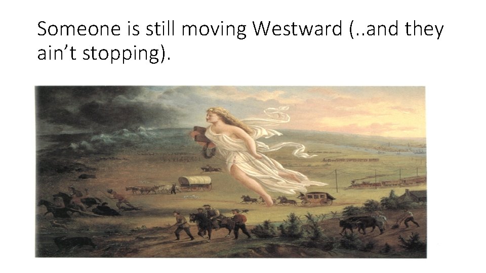Someone is still moving Westward (. . and they ain’t stopping). 
