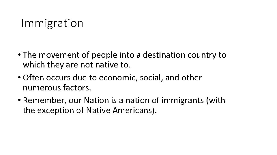 Immigration • The movement of people into a destination country to which they are