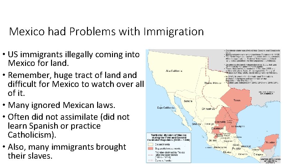 Mexico had Problems with Immigration • US immigrants illegally coming into Mexico for land.
