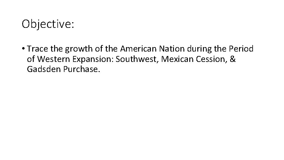 Objective: • Trace the growth of the American Nation during the Period of Western