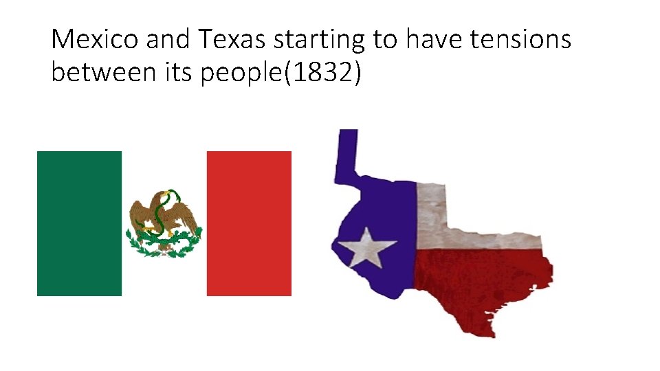 Mexico and Texas starting to have tensions between its people(1832) 