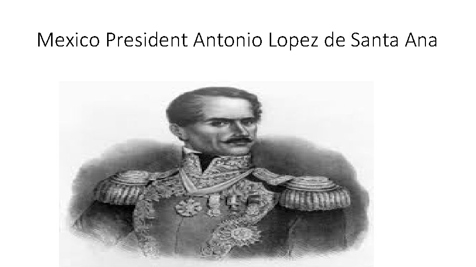 Mexico President Antonio Lopez de Santa Ana 