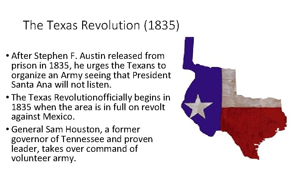 The Texas Revolution (1835) • After Stephen F. Austin released from prison in 1835,