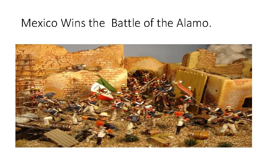 Mexico Wins the Battle of the Alamo. 